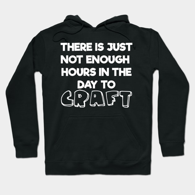 Not Enough Hours In Day to Craft Arts and Crafts Lover Hoodie by Tracy